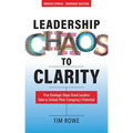 Leadership Chaos to Clarity: Five Strategic Steps Great Leaders Take to Unlock Their Company's Potential