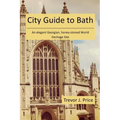 City Guide to Bath: . . . an elegant Georgian, honey-stoned World Heritage Site