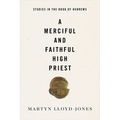 A Merciful and Faithful High Priest: Studies in the Book of Hebrews