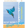 Bent World, Bright Wings: Jesus and the Healing of History 02
