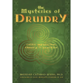 The Mysteries of Druidry: Celtic Mysticism, Theory, and Practice (a Training Manual for the Modern-Druid)
