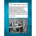 A treatise on the American law of attachment and garnishment: a complete statement of the general principles applied by courts of review and of the co