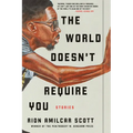The World Doesn't Require You: Stories
