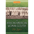The African American Woman Golfer: Her Legacy
