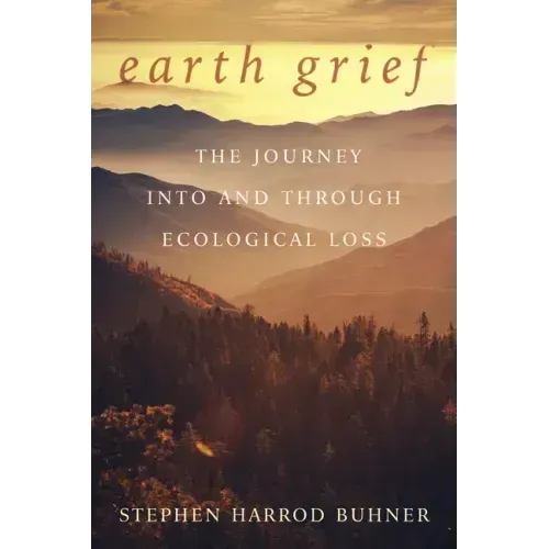 Earth Grief: The Journey Into and Through Ecological Loss