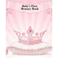 Baby's First Memory Book: Baby's First Memory Book; Fit for a Crown, Princess