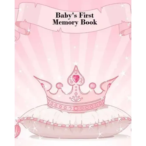 Baby's First Memory Book: Baby's First Memory Book; Fit for a Crown, Princess
