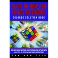 Solving the Rubik's Cube for Kids and Beginners Colored Solution Book: Includes Basic Method and Speedsolving Method with Easy Step-By-Step Instructio