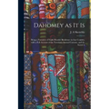 Dahomey as It is: Being a Narrative of Eight Months' Residence in That Country, With a Full Account of the Notorious Annual Customs, and the Social A