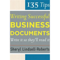 135 Tips for Writing Successful Business Documents