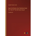 Cape Cod Stories; Also Published Under The Title Of The Old Home House: in large print