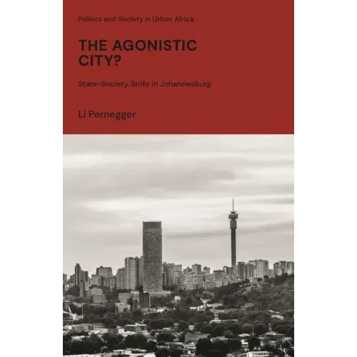 The Agonistic City?: State-Society Strife in Johannesburg