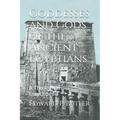 Goddesses and Gods of the Ancient Egyptians: A Theological Encyclopedia
