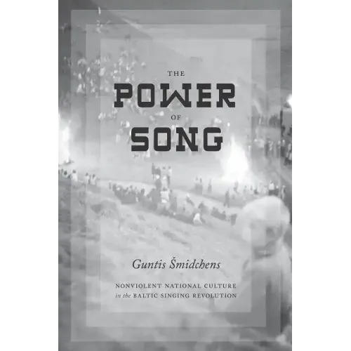 The Power of Song: Nonviolent National Culture in the Baltic Singing Revolution