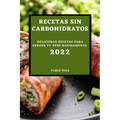 Recetas Sin Carbohidratos 2022: Deliciosas Recetas Para Perder Tu Peso Rapidamente