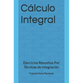 Cálculo Integral: Ejercicios Resueltos Por Técnicas de Integración