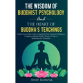 The Wisdom of Buddhist Psychology & The Heart of Buddha's teachings