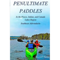 Penultimate Paddles: In the Piseco, Indian, and Canada Lakes Region: Southeast Adirondacks