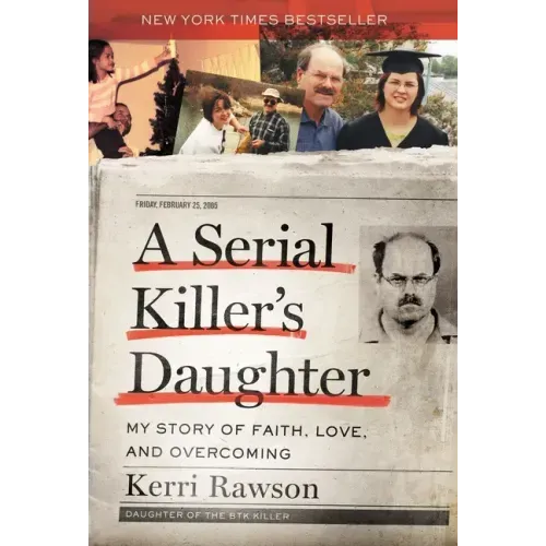A Serial Killer's Daughter: My Story of Faith, Love, and Overcoming (an Insider's Look at the True Crime Story of the Btk Killer, Dennis Rader)