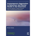 Contemporary Approaches to Behaviour and Mental Health in the Classroom: Weaving Together Theory, Practice, Policy and Educational Discourse