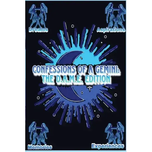 Confessions of a Gemini: The D.A.M.E Edition