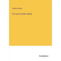 For Lack of Gold a Novel