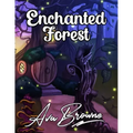 Enchanted Forest: An Adult Coloring Book With Fantasy Animals, Magical Forest Scenes and Beautiful Gardens