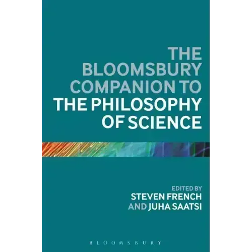 The Bloomsbury Companion to the Philosophy of Science