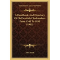 A Handbook And Directory Of Old Scottish Clockmakers From 1540 To 1850 (1903)