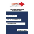 Se El Lider de Tu Desarrollo Profesional: Estrategias Para Encaminar Tu Carrera Al Exito