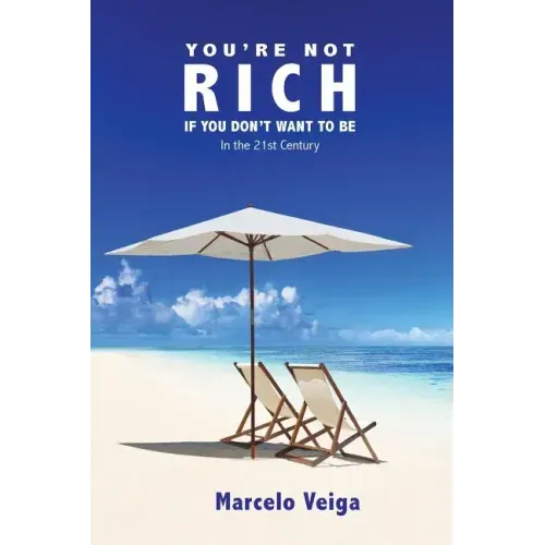 You're Not Rich If You Don't Want To Be: In the 21st Century