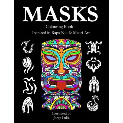Masks - Colouring Book - Inspired in Rapa Nui & Maori Art: Inspired in Rapa Nui & Maori Art