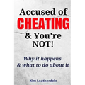 Accused of Cheating & You're NOT!: Why it happens & what to do about it