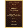 A Discourse of Freethinking: Occasioned by the Rise and Growth of a Sect Called Freethinkers (1713)