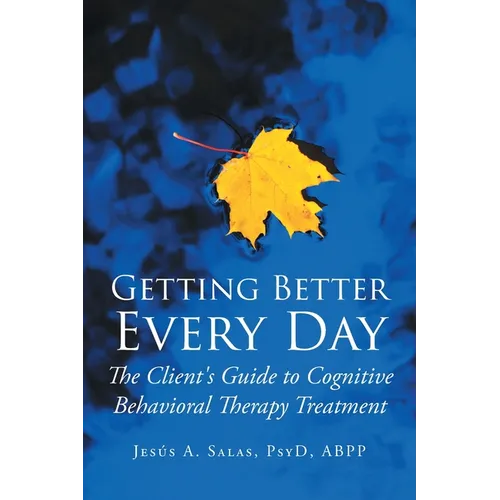 Getting Better Everyday: The Client's Guide to Cognitive Behavioral Therapy Treatment