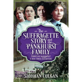 The Suffragette Story and the Pankhurst Family: Emmeline Pankhurst & Her Three Daughters