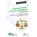 Réinventer l'école à l'ère de l'intelligence artificielle: Réflexions pour une reprise en main du numérique à l'école
