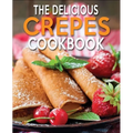 The Delicious Crepes Cookbook: Book 2, Quick and Easy, Coobook for Beginners