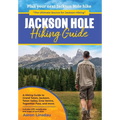 Jackson Hole Hiking Guide: A Hiking Guide to Grand Teton, Jackson, Teton Valley, Gros Ventres, Togwotee Pass, and more.