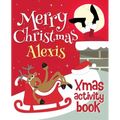 Merry Christmas Alexis - Xmas Activity Book: (Personalized Children's Activity Book)