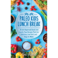 Paleo Kids Lunch Break: 35 Kid-Approved Snack & Lunch-time Recipes, Delicious, Low-Cost, and Easy-To-Make