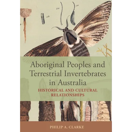 Aboriginal Peoples and Terrestrial Invertebrates in Australia: Historical and Cultural Relationships