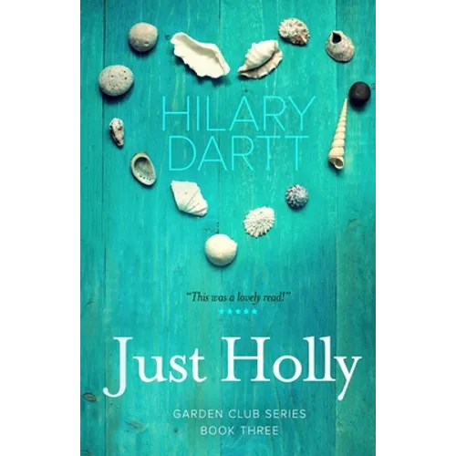 Just Holly: Book Three in The Garden Club Series