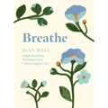Breathe: Simple Breathing Techniques for a Calmer, Happier Life