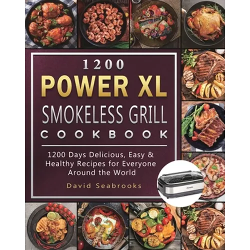 1200 Power XL Smokeless Grill Cookbook: 1200 Days Delicious, Easy & Healthy Recipes for Everyone Around the World