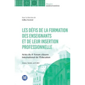 Les défis de la formation de enseignants et de leur insertion professionnelle: Actes du 4e Forum citoyen international de l'Éducation