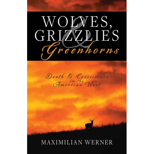 Wolves, Grizzlies and Greenhorns: Death and Coexistence in the American West