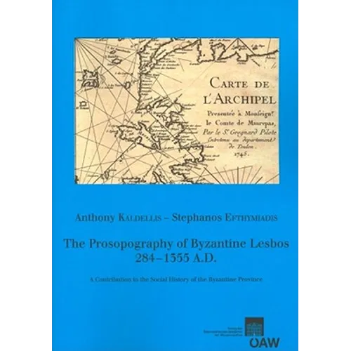 The Prosopography of Byzantine Lesbos, 284-1355 A.D.: A Contribution to the Social History of the Byzantine Province