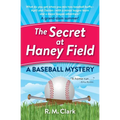 The Secret at Haney Field: A Baseball Mystery