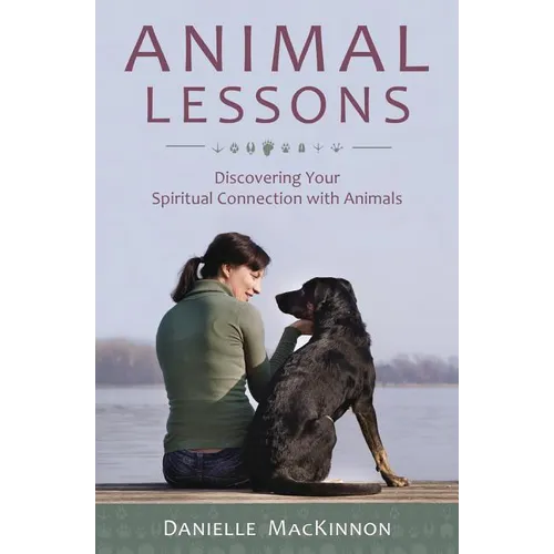 Animal Lessons: Discovering Your Spiritual Connection with Animals